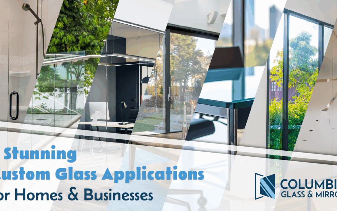 8 Stunning Custom Glass Applications for Homes & Businesses